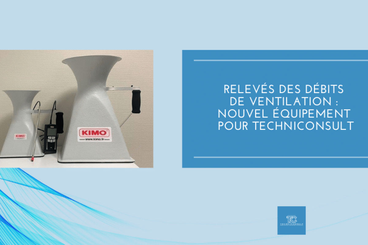 Relevés des débits de ventilation : nouvel équipement pour Techniconsult